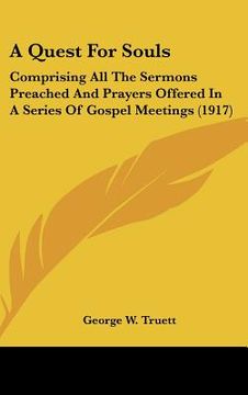portada a quest for souls: comprising all the sermons preached and prayers offered in a series of gospel meetings (1917) (en Inglés)