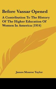portada before vassar opened: a contribution to the history of the higher education of women in america (1914) (en Inglés)