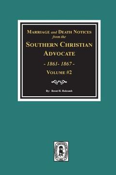 portada Marriage and Death Notices from the Southern Christian Advocate, 1861-1867. (Vol. #2) (en Inglés)