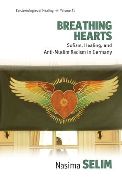 portada Breathing Hearts: Sufism, Healing, and Anti-Muslim Racism in Germany (Epistemologies of Healing, 21) (en Inglés)