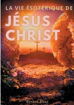 portada La vie ésotérique de Jésus-Christ: Une lecture théosophique et anthroposophique le la vie de Jésus 