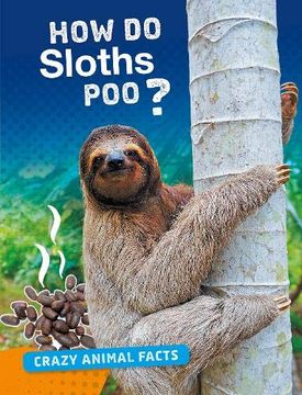 portada How do Sloths Poo? (Crazy Animal Facts) (en Inglés)