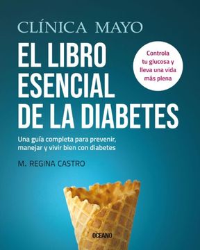 portada Clínica Mayo. El Libro Esencial de la Diabetes: Una Guía Completa Para Prevenir, Manejar Y Vivir Bien Con Diabetes (in Spanish)