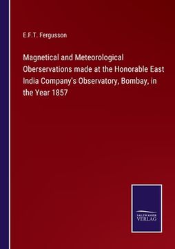 portada Magnetical and Meteorological Oberservations made at the Honorable East India Company's Observatory, Bombay, in the Year 1857 (en Inglés)