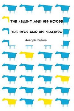 portada The Knight and his Horse & The Dog and his Shadow: Aesopic Fables (en Inglés)