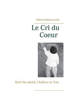 portada Le cri du Coeur: Don't be Afraid, i Believe in You. (Books on Demand) (en Francés)