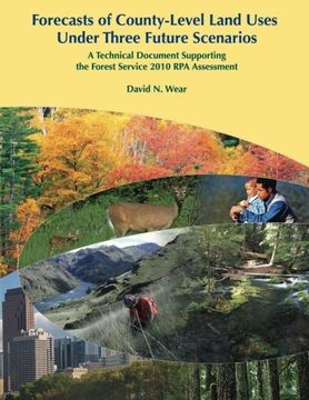 portada Forecasts of County-Level Land Uses Under Three Future Scenarios: A Technical Document Supporting the Forest Service 2010 RPA Assessment
