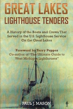 portada Great Lakes Lighthouse Tenders: A History of the Boats and Crews That Served in the U.S. Lighthouse Service on the Great Lakes