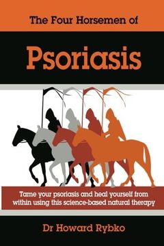 portada The Four Horsemen Of Psoriasis: Tame Your Psoriasis From Within. A Science-Based Natural Therapy