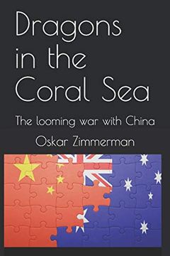 portada Dragons in the Coral Sea: The Looming war With China (en Inglés)