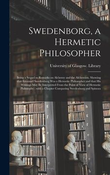 portada Swedenborg, a Hermetic Philosopher: Being a Sequel to Remarks on Alchemy and the Alchemists. Showing That Emanuel Swedenborg Was a Hermetic Philosophe