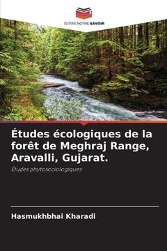 portada Études écologiques de la forêt de Meghraj Range, Aravalli, Gujarat. (en Francés)