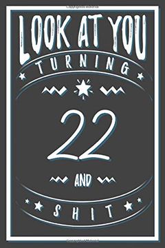 portada Look at you Turning 22 and Shit: 22 Years old Gifts. 22Nd Birthday Funny Gift for men and Women. Fun, Practical and Classy Alternative to a Card. 