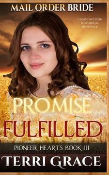 portada Mail Order Bride: Promise Fulfilled: Clean Western Historical Romance (in English)