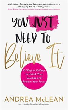 portada You Just Need to Believe It: 10 Ways in 10 Days to Unlock Your Courage and Reclaim Your Power (en Inglés)