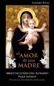 portada El Amor de Una Madre: Meditaciones del Rosario para Mamas (Spanish Edition)