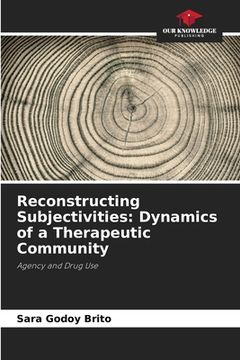 portada Reconstructing Subjectivities: Dynamics of a Therapeutic Community (in English)
