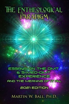portada The Entheological Paradigm: Essays on the DMT and 5-MeO-DMT Experience and the Meaning of it All - 2021 Edition (en Inglés)