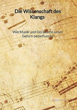 portada Die Wissenschaft des Klangs - wie Musik und Geräusche Unser Gehirn Beeinflussen (en Alemán)