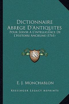 portada Dictionnaire Abrege D'Antiquites: Pour Servir A L'Intelligence De L'Histoire Ancieune (1761) (en Francés)