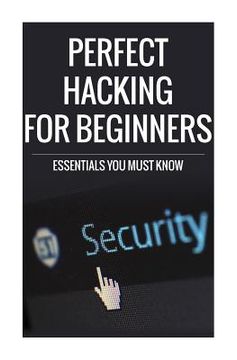 portada Perfect Hacking for Beginners: Essentials You Must Know (en Inglés)