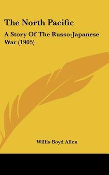 portada the north pacific: a story of the russo-japanese war (1905)