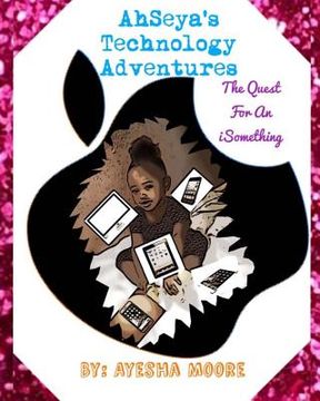 portada AhSeya's Technology Adventures: The Quest For An iSomething (en Inglés)