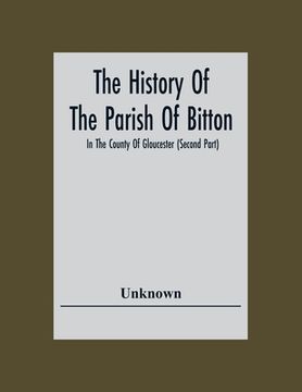 portada The History Of The Parish Of Bitton, In The County Of Gloucester (Second Part) (en Inglés)
