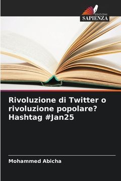 portada Rivoluzione di Twitter o rivoluzione popolare? Hashtag #Jan25 (in Italian)