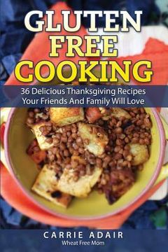 portada Gluten Free Cooking: 36 Delicious Thanksgiving Recipes Your Friends And Family W (en Inglés)