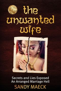 portada The Unwanted Wife: Secrets and Lies Exposed An Arranged Marriage Hell (en Inglés)