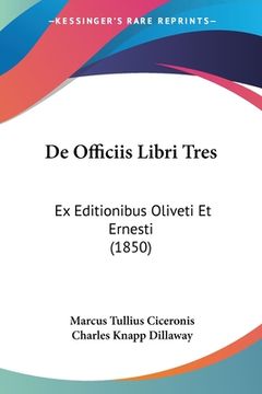 portada De Officiis Libri Tres: Ex Editionibus Oliveti Et Ernesti (1850) (en Latin)