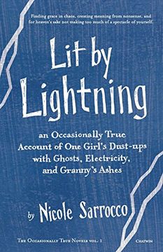 portada Lit by Lightning: An Occasionally True Account of One Girl's Dust-ups with Ghosts, Electricity, and Granny's Ashes (Occasionally True Novels)