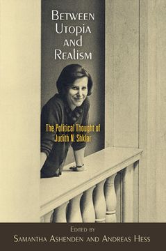 portada Between Utopia and Realism: The Political Thought of Judith N. Shklar (en Inglés)