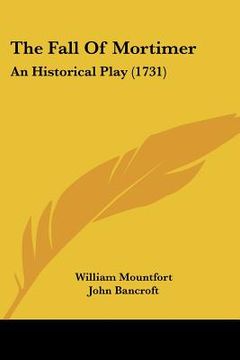 portada the fall of mortimer: an historical play (1731) (en Inglés)
