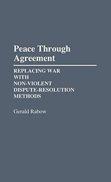 portada Peace Through Agreement: Replacing war With Non-Violent Dispute-Resolution Methods (en Inglés)