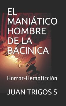 portada El Maniático Hombre De La Bacinica: Novela de Horror-Hemoficción
