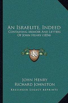 portada an israelite, indeed: containing memoir and letters of john henry (1854) (en Inglés)