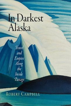 portada In Darkest Alaska: Travel and Empire Along the Inside Passage (Nature and Culture in America) 