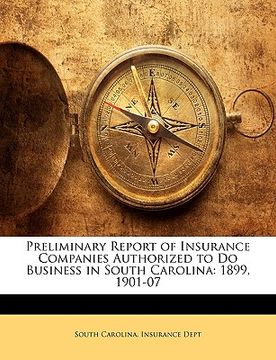 portada preliminary report of insurance companies authorized to do business in south carolina: 1899, 1901-07