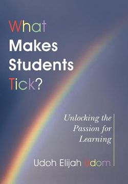 portada What Makes Students Tick?: Unlocking the Passion for Learning (en Inglés)