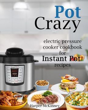 portada Pot Crazy: Electric Pressure Cooker Cookbook for Instant Pot (R) Recipes (en Inglés)