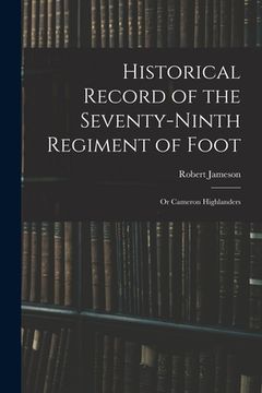 portada Historical Record of the Seventy-Ninth Regiment of Foot: Or Cameron Highlanders (en Inglés)