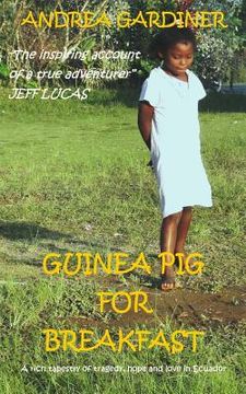 portada Guinea Pig For Breakfast: A rich tapestry of tragedy, hope and love in Ecuador (in English)