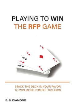 portada Playing to Win the RFP Game: Stack The Deck In Your Favor To Win More Competitive Bids (en Inglés)