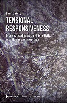 portada Tensional Responsiveness: Ecosomatic Aliveness and Sensitivity With Human and More-Than (Culture and Social Practice) (in English)
