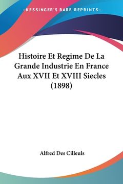 portada Histoire Et Regime De La Grande Industrie En France Aux XVII Et XVIII Siecles (1898) (in French)