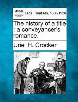 portada the history of a title: a conveyancer's romance. (en Inglés)