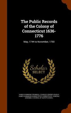 portada The Public Records of the Colony of Connecticut 1636-1776: May, 1744 to November, 1750