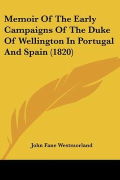 portada memoir of the early campaigns of the duke of wellington in portugal and spain (1820) (en Inglés)